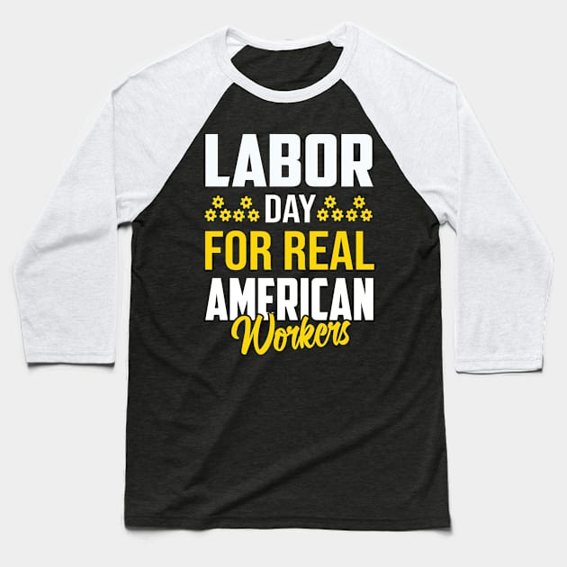 Labor Day For Real American Workers Baseball T-Shirt by luxembourgertreatable